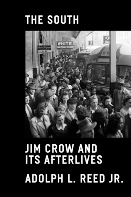 The South Jim Crow and Its Afterlives by Adolph L., Jr. Reed (Hardback Book)