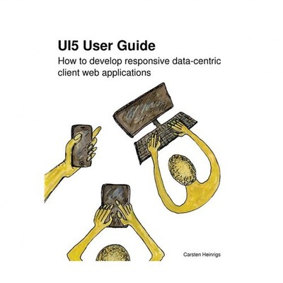UI5 User Guide: How to develop responsive data-centric client web applications