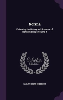 Norrna : Embracing the History and Romance of Northern Europe: Volume 4 by Ande