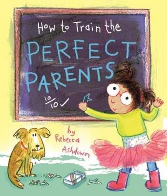 Rebecca Ashdown How to Train the Perfect Parents (Taschenbuch)