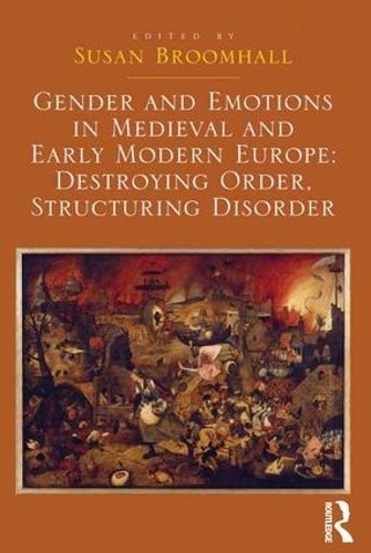 Gender and Emotions in Medieval and Early Modern Europe: Dest... - 9781472453273