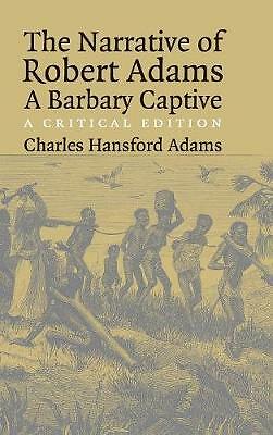 The Narrative of Robert Adams, A Barbary Captive A Critical Edition Adams Adams