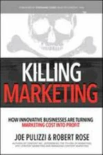 Killing Marketing: How Innovative Businesses Are Turning Marketing Cost Into Pro