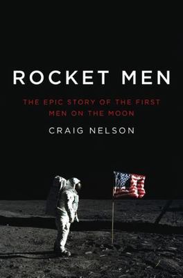 Rocket Men : The Epic Story of the First Men on the Moon by Craig Nelson...