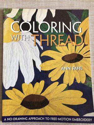 Coloring with Thread  No-Drawing Approach to Free Motion Embroidery by Ann Fahl 