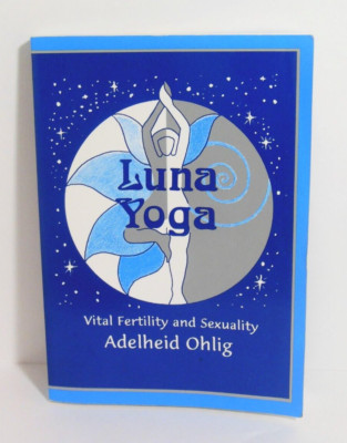 LUNA YOGA Vital Fertility and Sexuality by Adelheid Ohlig Infertility Menstrual