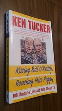 Kissing Bill O'Reilly, Roasting Miss Piggy : 100 Things to Love and Hate...