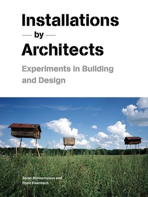Installations by Architects: Experiments in Building and Design - Bonnemaiso...