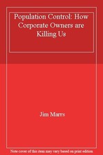 Population Control: How Corporate Owners Are Killing Us By Jim M