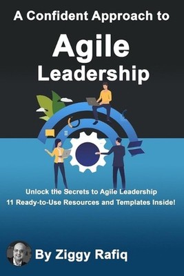 A Confident Approach to Agile Leadership: Leading Teams and Driving Innovation i