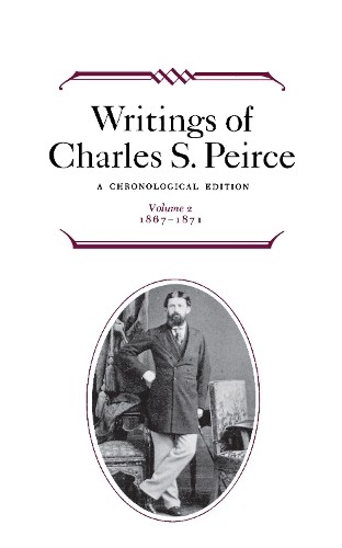 Writings of Charles S. Peirce: a Chronological Edition, Volum... - 9780253372024