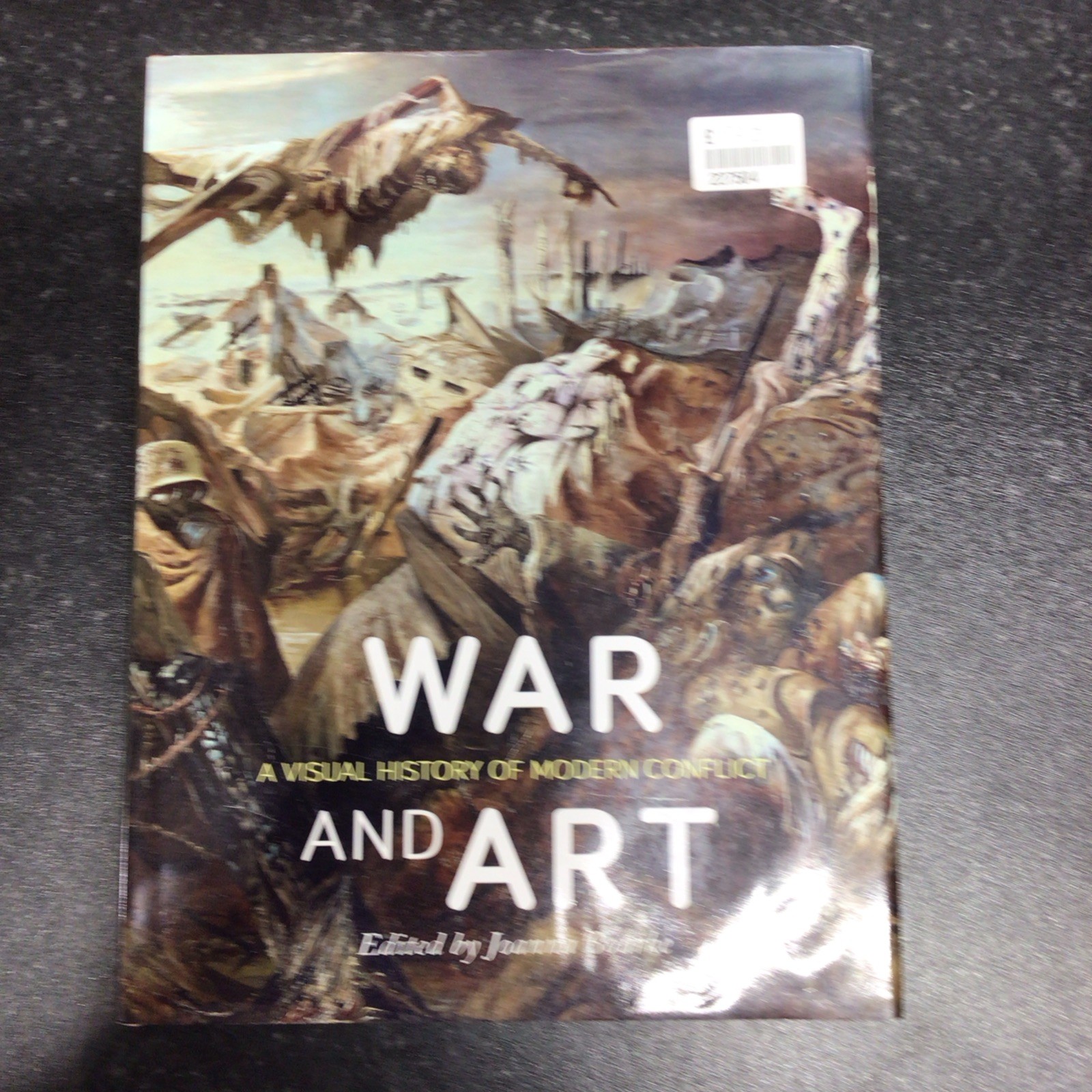 War and Art : A Visual History of Modern Conflict by Joanna. Bourke (2017 Hbk)