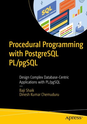 Procedural Programming with PostgreSQL PL/pgSQL: Design Complex Database-Centri,