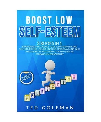 Boost Low Self-Esteem: -3 Books in 1: Emotional Intelligence to develop Empathy 