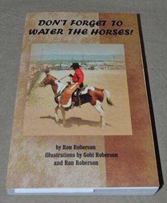 Dont Forget to Water the Horses - Paperback By Roberson, Ron - VERY GOOD