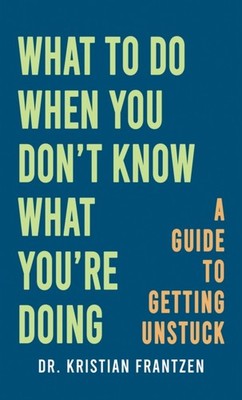 WHAT TO DO WHEN YOU DONT KNOW WHAT YOURE by FRANTZEN, DR. KRISTI Hardback