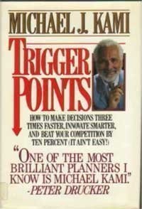 TRIGGER POINTS: HOW TO MAKE DECISIONS THREE TIMES FASTER, By Michael J. Kami NEW