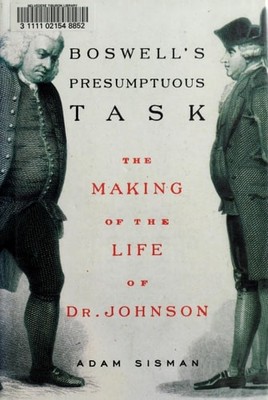 Boswell's Presumptuous Task: The Making of the Life of Dr. Johnson by Sisman, Ad