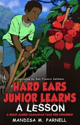 Hard-Ears Junior Learns A Lesson: A Read-Aloud Jamaican Tale for Children by Man