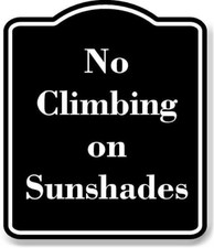 No Climbing on Sunshades BLACK Aluminum Composite Sign