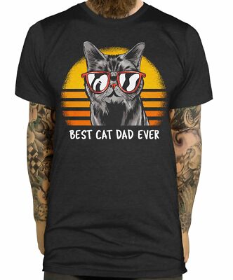 Best Cat Dad Ever T Shirt Funny New Kitten Fathers Day Valentines Tee Birthday