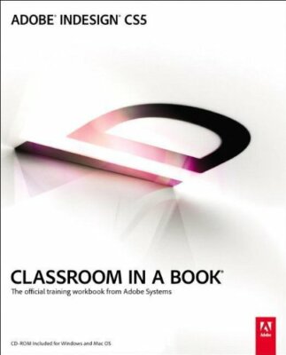 Adobe InDesign CS5 Classroom in a Book By . Adobe Creative Team