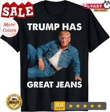 Trump Has Great Jeans Funny Graphic Tee Retro Denim Meme Unisex T-Shirt