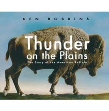 Thunder on the Plains: The Story of the American Buffalo by Ken Robbins: New