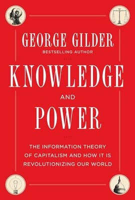 Knowledge and Power: The Information..., Gilder, George