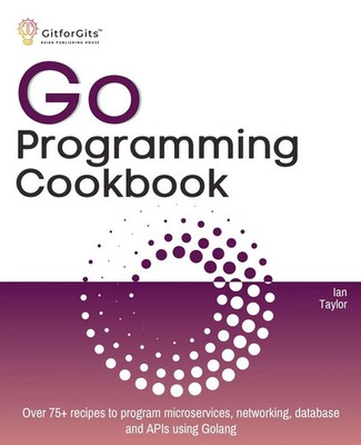 Go Programming Cookbook Ian Taylor Taschenbuch Englisch 2024 GitforGits