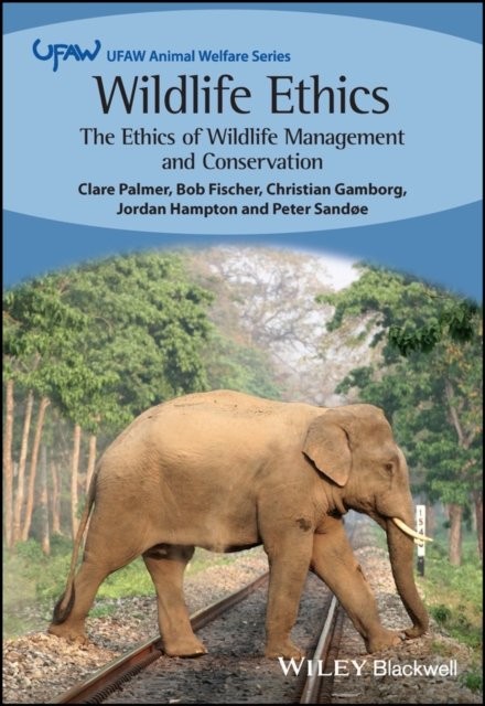 Wildlife Ethics – The Ethics of Wildlife Management and Conservation Palmer