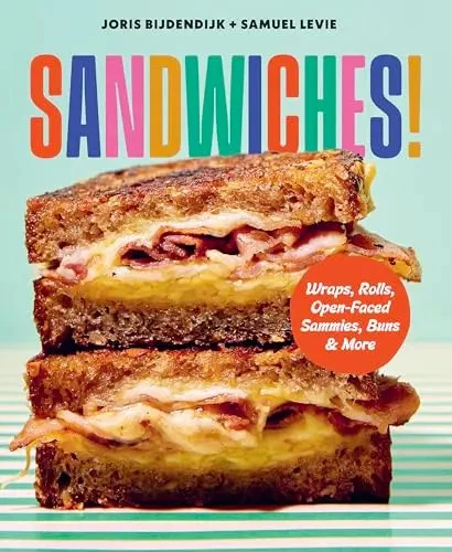 Sandwiches!: Wraps, Rolls, Open-Faced Sammies, Buns & More by Bijdendijk, Joris