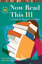 NOW READ THIS III: A GUIDE TO MAINSTREAM FICTION By Nancy Pearl & Sarah Statz