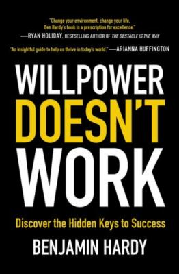Willpower Doesn't Work : Discover the Hidden Keys to Success by Benjamin...