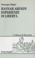 Hannah Arendt: esperienze di libertà - Giuseppe Magni (FrancoAngeli) [1999]