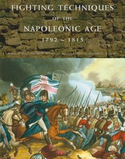 Fighting Techniques of the Napoleonic Age, 1792-1815,Robert Bruc