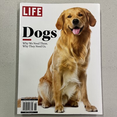 Life Magazine Dogs Why We Need Them Why They Need Us 2023