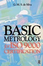 Basic Metrology for Iso 9000 Certification, Hardcover by De Silva, G. M. S., ...