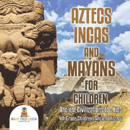 Baby Professor Aztecs, Incas, and Mayans for Children Ancient Civili (Tascabile)