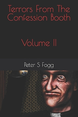 Terrors From The Confession Booth Volume II By Peter S Fogg - New Copy - 9798...