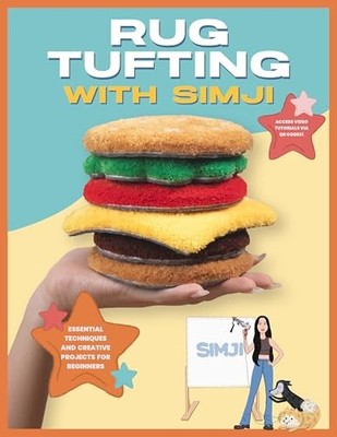 SIMJI - Rug Tufting with    Essential Techniques and Creative Projects - G245z