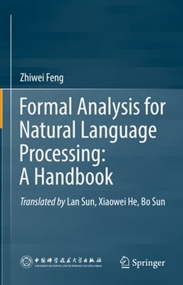Formal Analysis for Natural Language Processing: A Handbook by Zhiwei Feng: New