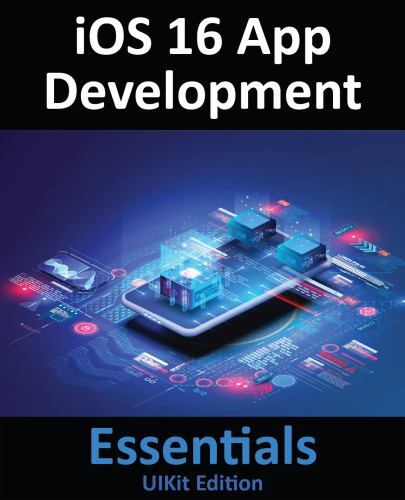 iOS 16 App Development Essentials - UIKit Edition: Learn to Develop iOS ...