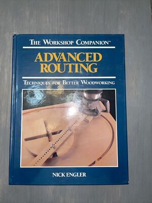 Advanced Routing : Techniques for Better Woodworking by Nick Engler ...