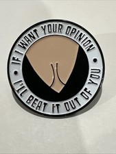 If I Want Your Opinion I'll Beat Out Of You Pin