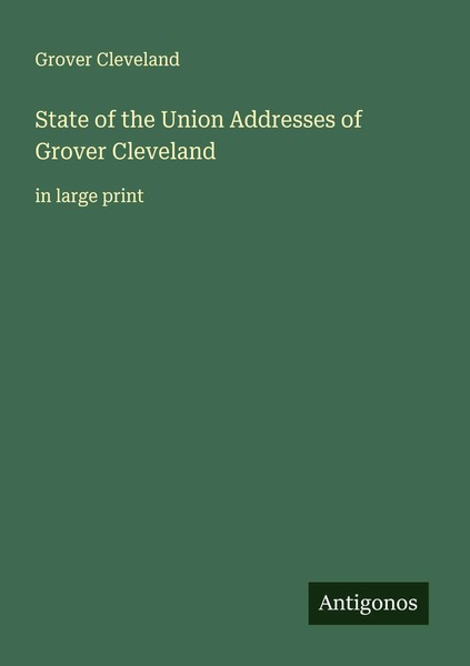 Grover Cleveland | State Of The Union Addresses Of Grover Cleveland | Buch-image
