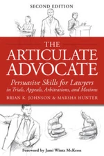 The Articulate Advocate: Persuasive Skills for Lawyers in Trials, Appeals - GOOD