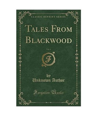 Tales From Blackwood, Vol. 4 [Classic Reprint], Unknown Author