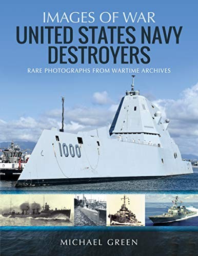 United States Navy Destroyers: Rare Photographs from Wartime Archives (Images of