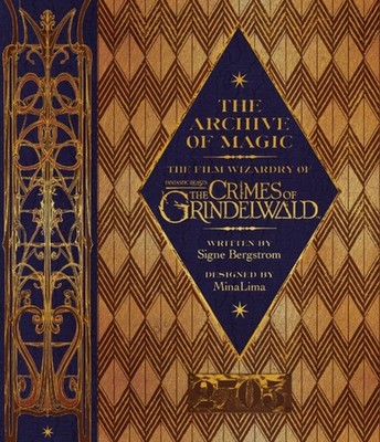 The Archive of Magic : The Film Wizardry of Fantastic Beasts: the